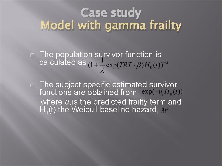 Case study Model with gamma frailty � The population survivor function is calculated as