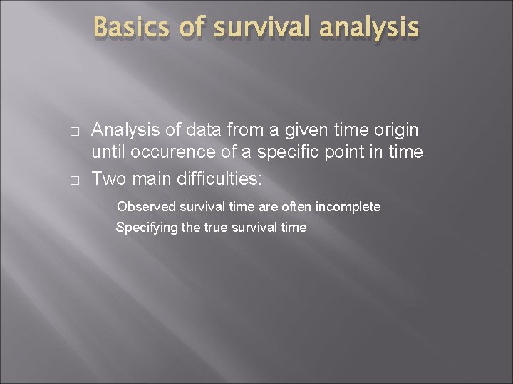 Basics of survival analysis � � Analysis of data from a given time origin