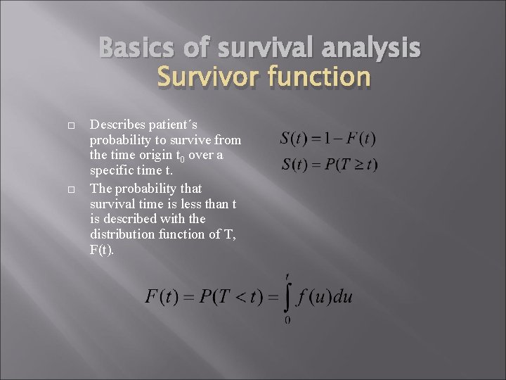 Basics of survival analysis Survivor function Describes patient´s probability to survive from the time