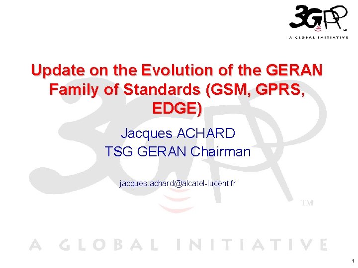 Update on the Evolution of the GERAN Family of Standards (GSM, GPRS, EDGE) Jacques