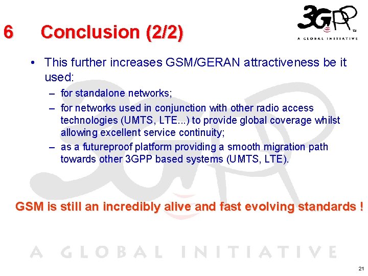 6 Conclusion (2/2) • This further increases GSM/GERAN attractiveness be it used: – for