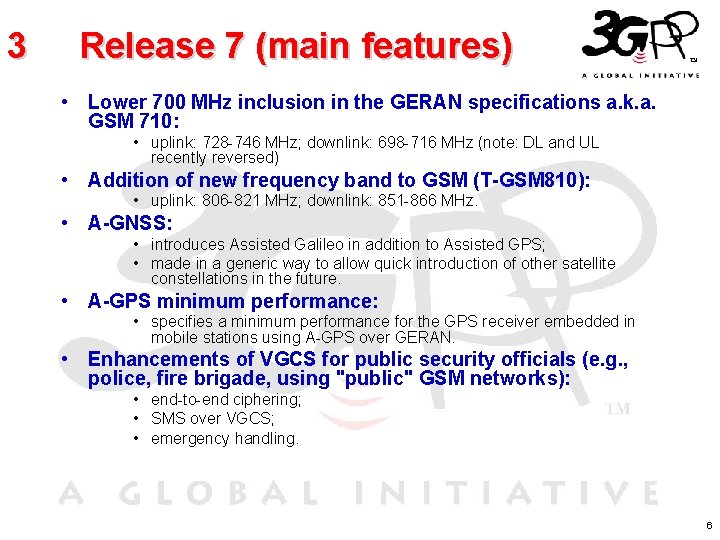 3 Release 7 (main features) • Lower 700 MHz inclusion in the GERAN specifications