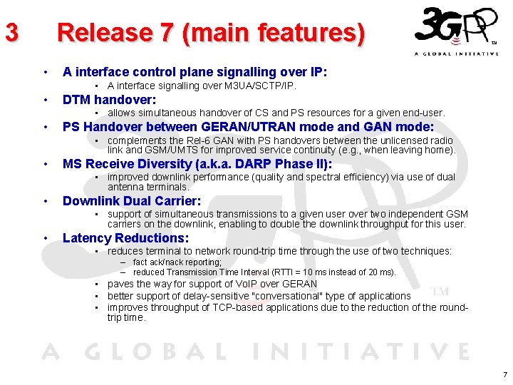 3 Release 7 (main features) • A interface control plane signalling over IP: •