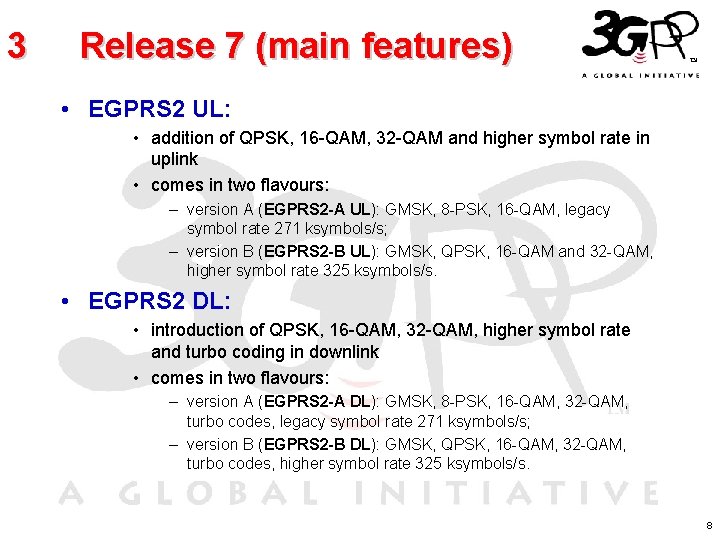 3 Release 7 (main features) • EGPRS 2 UL: • addition of QPSK, 16