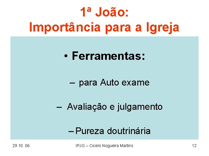 1ª João: Importância para a Igreja • Ferramentas: – para Auto exame – Avaliação