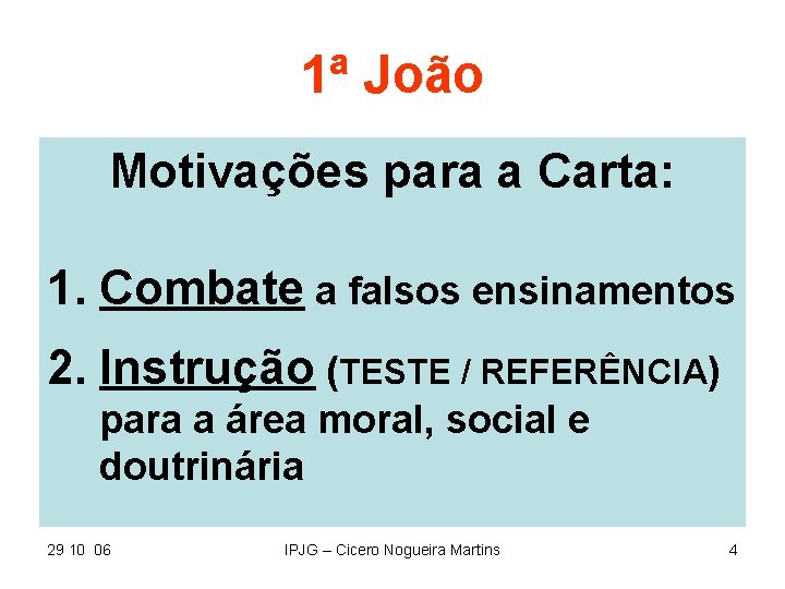 1ª João Motivações para a Carta: 1. Combate a falsos ensinamentos 2. Instrução (TESTE