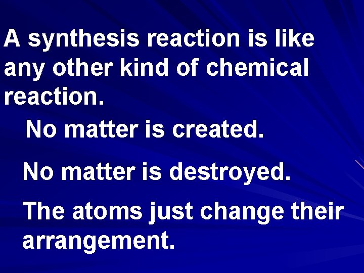 A synthesis reaction is like any other kind of chemical reaction. No matter is