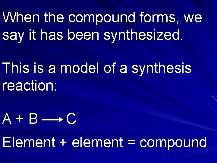 When the compound forms, we say it has been synthesized. This is a model