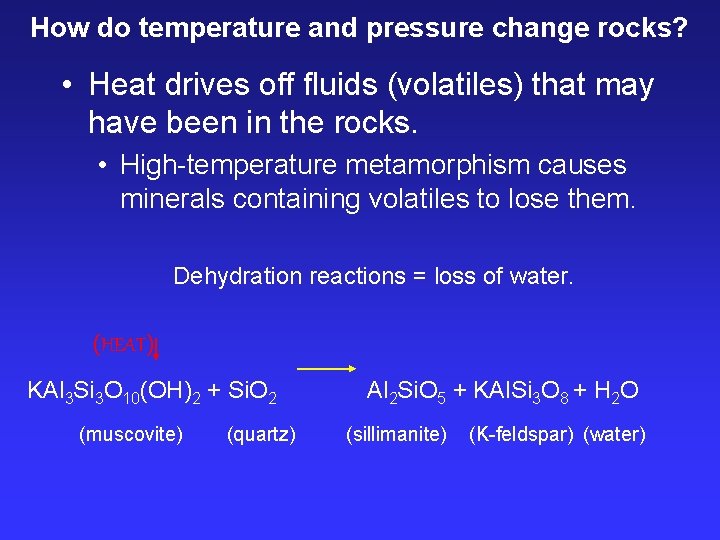 How do temperature and pressure change rocks? • Heat drives off fluids (volatiles) that