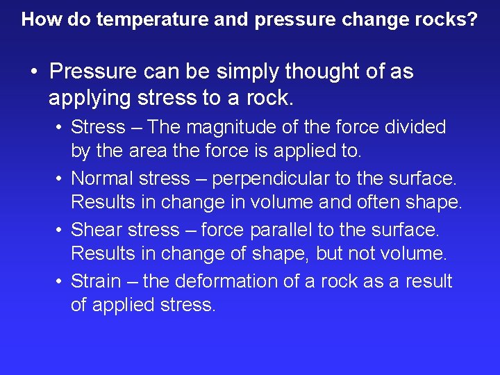 How do temperature and pressure change rocks? • Pressure can be simply thought of