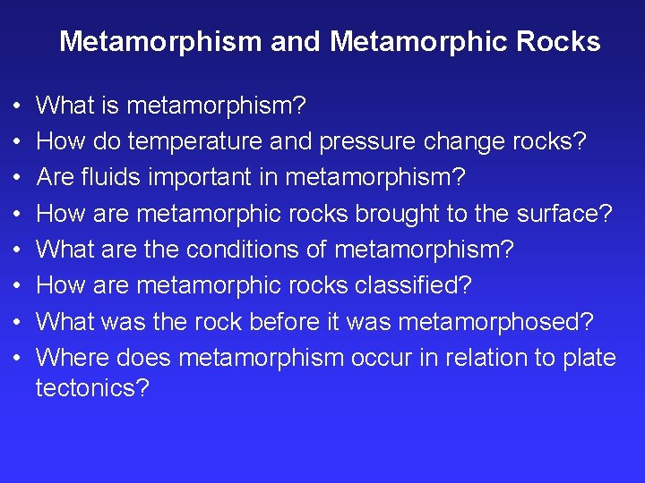 Metamorphism and Metamorphic Rocks • • What is metamorphism? How do temperature and pressure
