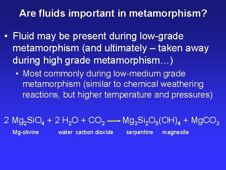 Are fluids important in metamorphism? • Fluid may be present during low-grade metamorphism (and