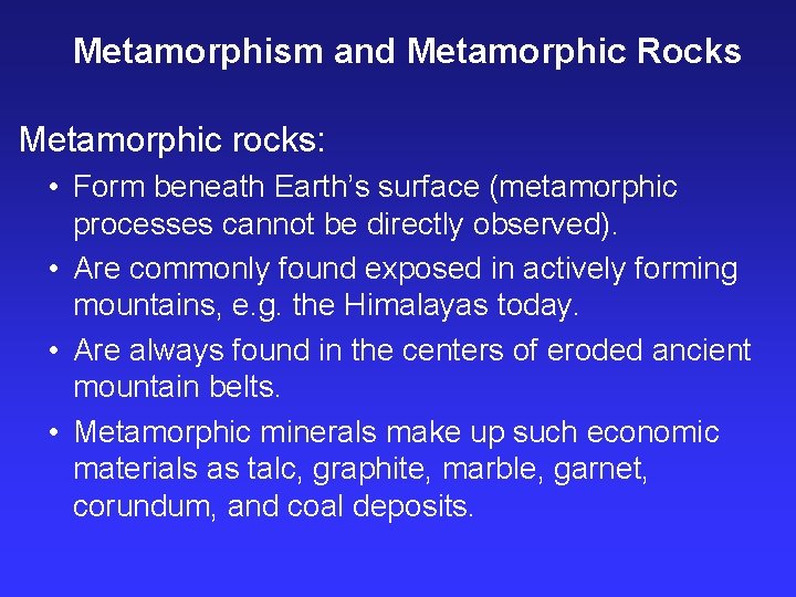 Metamorphism and Metamorphic Rocks Metamorphic rocks: • Form beneath Earth’s surface (metamorphic processes cannot