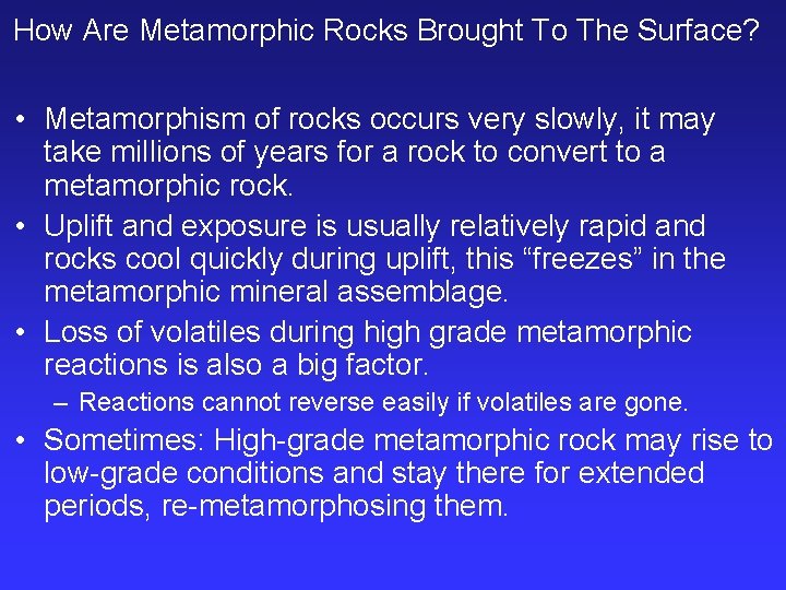 How Are Metamorphic Rocks Brought To The Surface? • Metamorphism of rocks occurs very