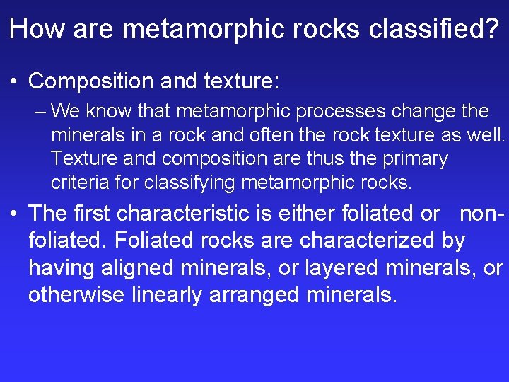 How are metamorphic rocks classified? • Composition and texture: – We know that metamorphic