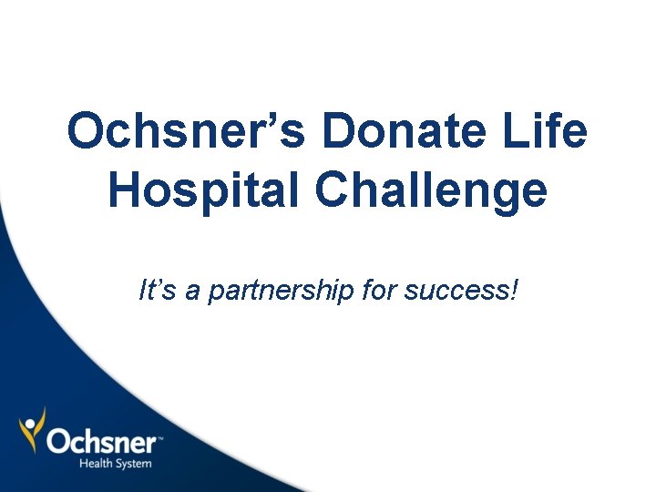 Ochsner’s Donate Life Hospital Challenge It’s a partnership for success! 