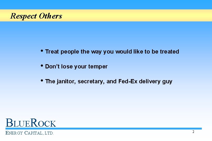 Respect Others • Treat people the way you would like to be treated •