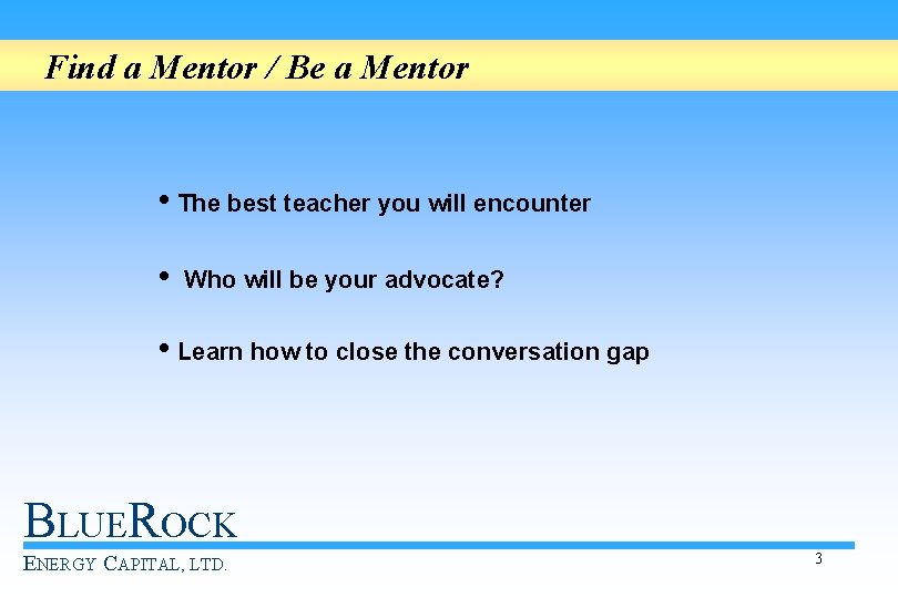 Find a Mentor / Be a Mentor • The best teacher you will encounter