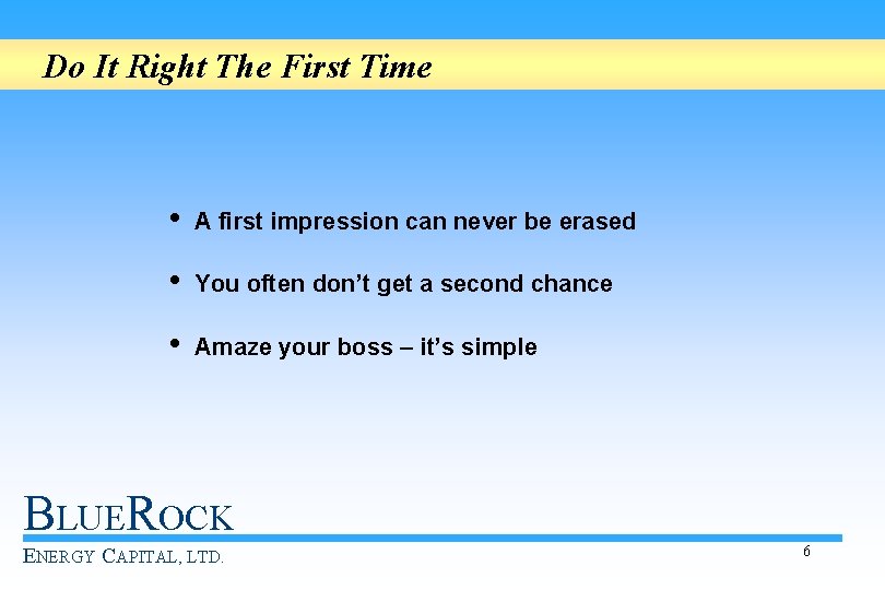 Do It Right The First Time • A first impression can never be erased
