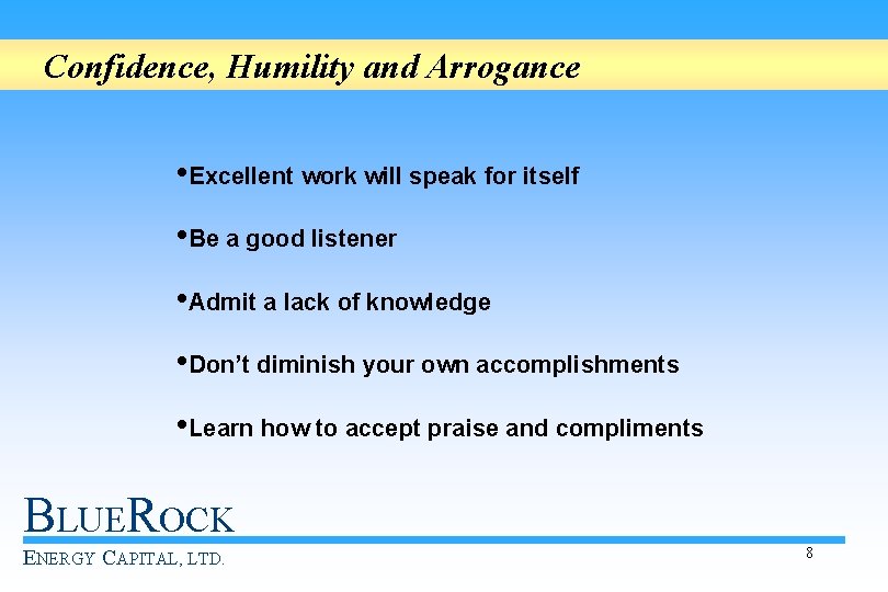 Confidence, Humility and Arrogance • Excellent work will speak for itself • Be a