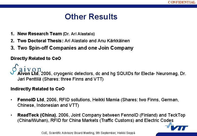 CONFIDENTIAL Other Results 1. New Research Team (Dr. Ari Alastalo) 2. Two Doctoral Thesis: