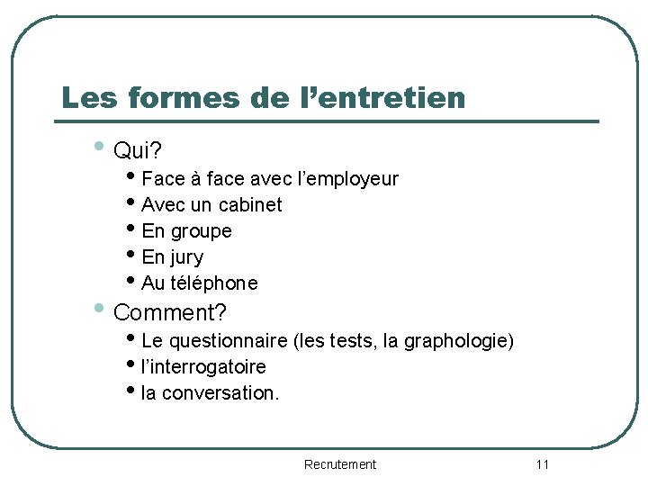 Les formes de l’entretien • Qui? • Face à face avec l’employeur • Avec