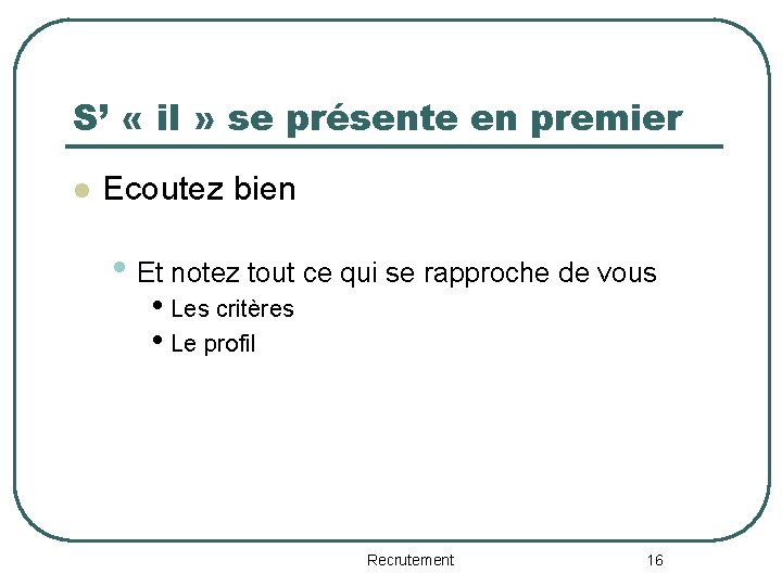 S’ « il » se présente en premier l Ecoutez bien • Et notez