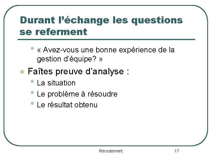 Durant l’échange les questions se referment • « Avez-vous une bonne expérience de la