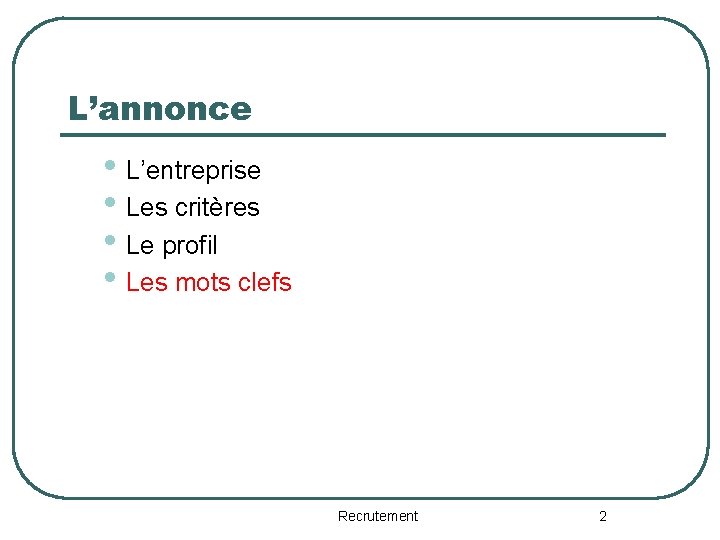 L’annonce • L’entreprise • Les critères • Le profil • Les mots clefs Recrutement