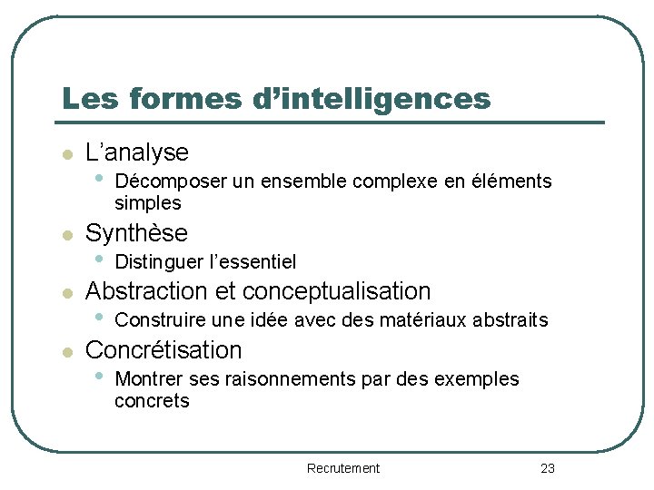 Les formes d’intelligences l l L’analyse • Décomposer un ensemble complexe en éléments simples