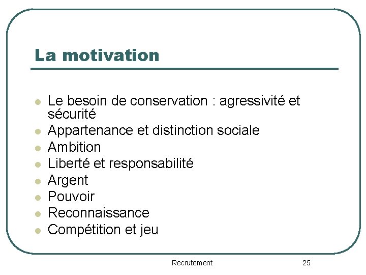 La motivation l l l l Le besoin de conservation : agressivité et sécurité