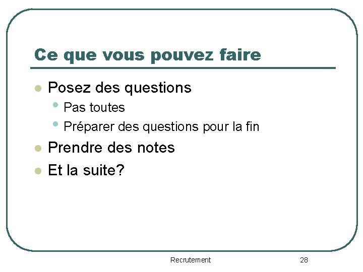 Ce que vous pouvez faire l Posez des questions l Prendre des notes Et