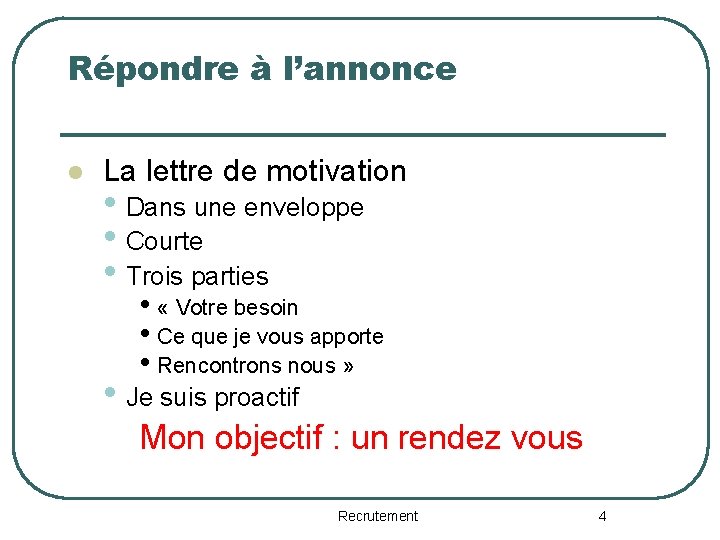 Répondre à l’annonce l La lettre de motivation • Dans une enveloppe • Courte