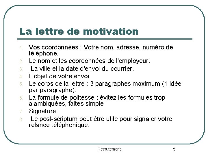 La lettre de motivation 1. 2. 3. 4. 5. 6. 7. 8. Vos coordonnées