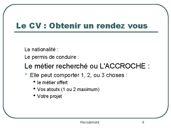 Le CV : Obtenir un rendez vous La nationalité : Le permis de conduire