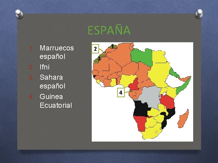 ESPAÑA 1. Marruecos español 2. Ifni 3. Sahara español 4. Guinea Ecuatorial 1 2