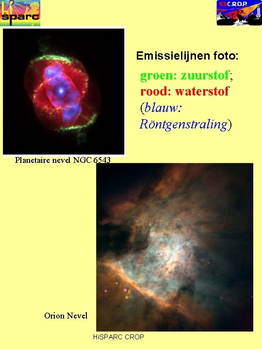 Emissielijnen foto: groen: zuurstof; rood: waterstof (blauw: Röntgenstraling) Planetaire nevel NGC 6543 Orion Nevel