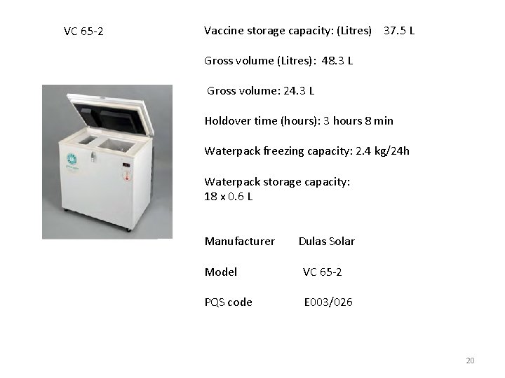 VC 65 -2 Vaccine storage capacity: (Litres) 37. 5 L Gross volume (Litres): 48.