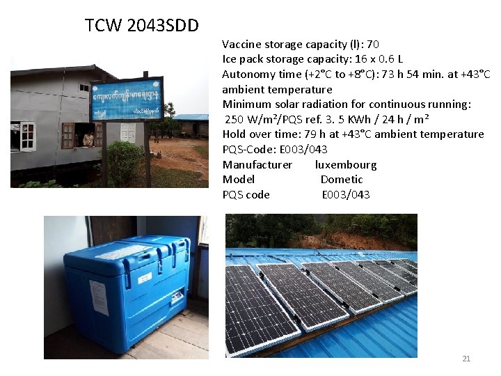 TCW 2043 SDD Vaccine storage capacity (l): 70 Ice pack storage capacity: 16 x