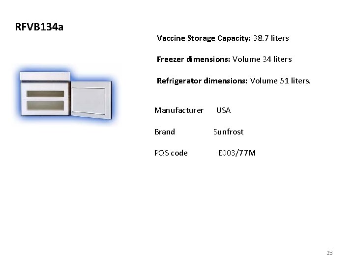 RFVB 134 a Vaccine Storage Capacity: 38. 7 liters Freezer dimensions: Volume 34 liters