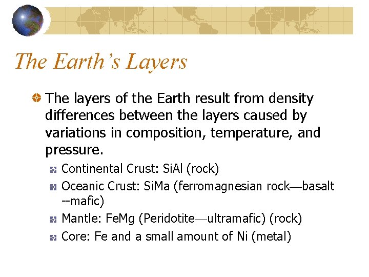 The Earth’s Layers The layers of the Earth result from density differences between the The Earth’s Layers The layers of the Earth result from density differences between the