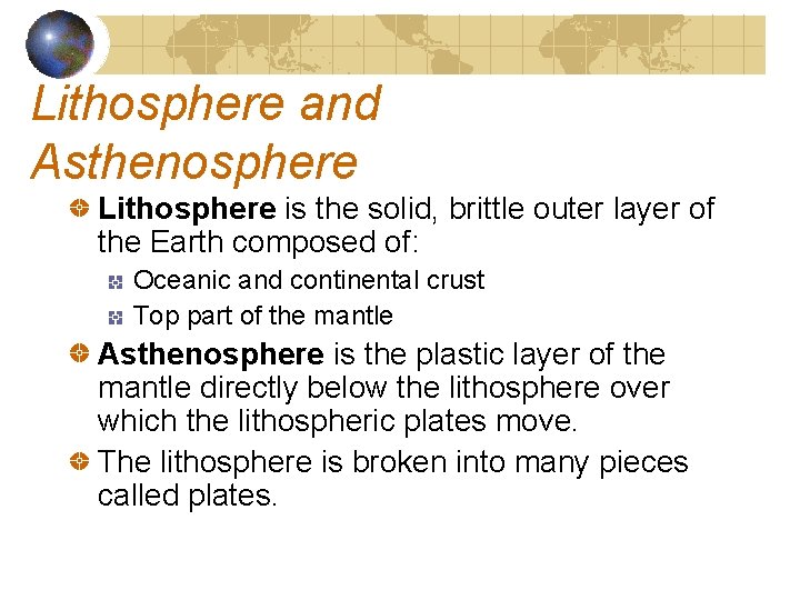 Lithosphere and Asthenosphere Lithosphere is the solid, brittle outer layer of the Earth composed Lithosphere and Asthenosphere Lithosphere is the solid, brittle outer layer of the Earth composed