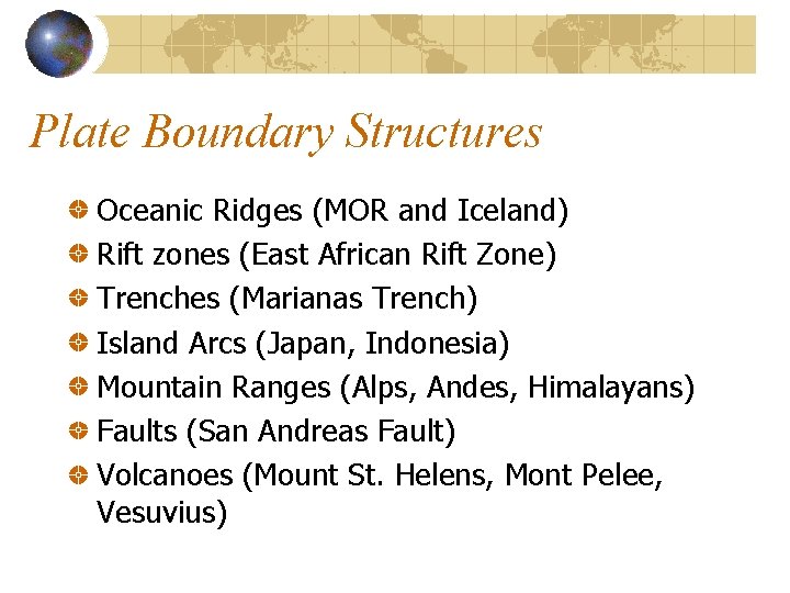 Plate Boundary Structures Oceanic Ridges (MOR and Iceland) Rift zones (East African Rift Zone) Plate Boundary Structures Oceanic Ridges (MOR and Iceland) Rift zones (East African Rift Zone)