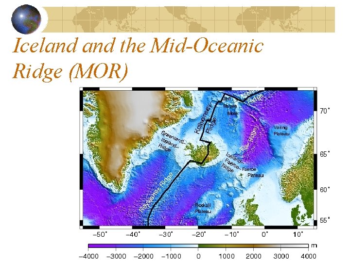 Iceland the Mid-Oceanic Ridge (MOR) Iceland the Mid-Oceanic Ridge (MOR)