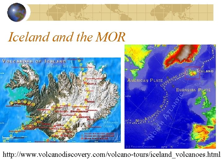 Iceland the MOR http: //www. volcanodiscovery. com/volcano-tours/iceland_volcanoes. html Iceland the MOR http: //www. volcanodiscovery. com/volcano-tours/iceland_volcanoes. html