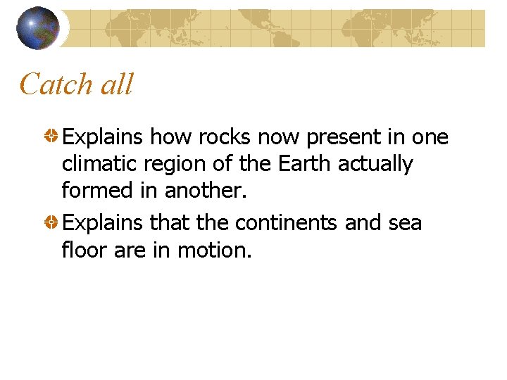 Catch all Explains how rocks now present in one climatic region of the Earth Catch all Explains how rocks now present in one climatic region of the Earth
