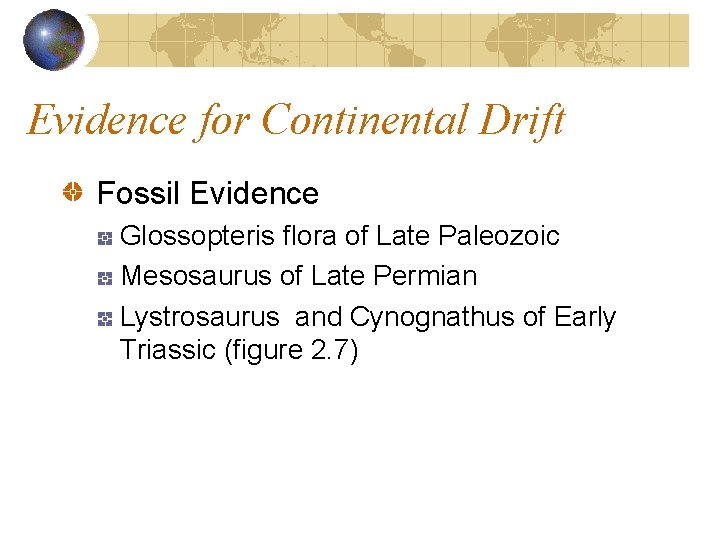 Evidence for Continental Drift Fossil Evidence Glossopteris flora of Late Paleozoic Mesosaurus of Late Evidence for Continental Drift Fossil Evidence Glossopteris flora of Late Paleozoic Mesosaurus of Late
