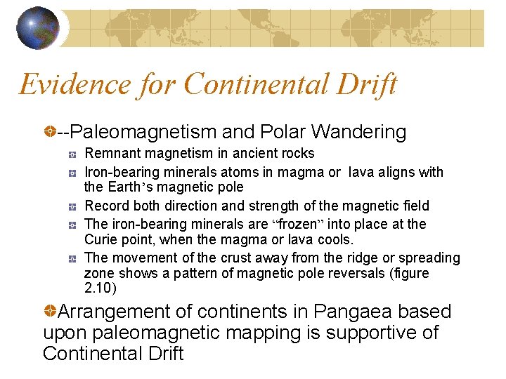 Evidence for Continental Drift --Paleomagnetism and Polar Wandering Remnant magnetism in ancient rocks Iron-bearing Evidence for Continental Drift --Paleomagnetism and Polar Wandering Remnant magnetism in ancient rocks Iron-bearing