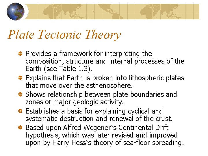 Plate Tectonic Theory Provides a framework for interpreting the composition, structure and internal processes Plate Tectonic Theory Provides a framework for interpreting the composition, structure and internal processes
