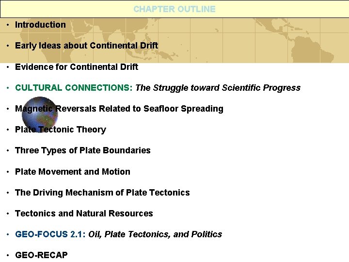 CHAPTER OUTLINE • Introduction • Early Ideas about Continental Drift • Evidence for Continental CHAPTER OUTLINE • Introduction • Early Ideas about Continental Drift • Evidence for Continental